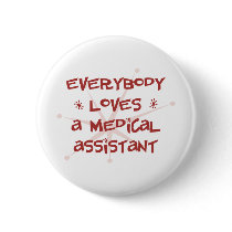 Everybody Loves A Medical Assistant Pinback Buttons