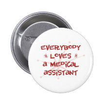 Everybody Loves A Medical Assistant Pinback Buttons