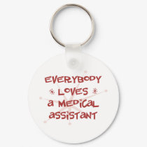 Everybody Loves A Medical Assistant keychains