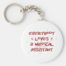 Everybody Loves A Medical Assistant Keychain