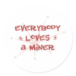 Everybody Loves A Miner Round Sticker