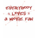 Everybody Loves A Movie Fan t-shirts