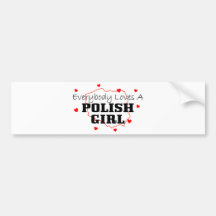 Everybody Loves A Polish Girl Bumper Sticker
