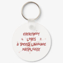 Everybody Loves A Speech Language Pathologist keychains by itsallhot Everybody Loves A Speech Language Pathologist keychains