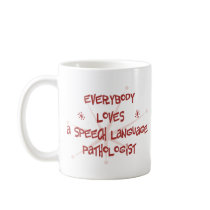 Everybody Loves A Speech Language Pathologist mugs by itsallhot Everybody Loves A Speech Language Pathologist mugs
