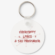 Everybody Loves A Tax Preparer keychains by itsallhot Everybody Loves A Tax Preparer keychains