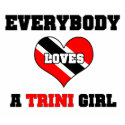Everybody loves a Trini Girl t-shirts