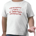 Everybody Loves An Aerobics Instructor Tee Shirts