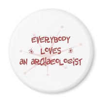Everybody Loves An Archaeologist magnets by itsallhot Everybody Loves An Archaeologist magnets