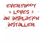 Everybody Loves An Insulation Installer Tshirts