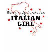 Everybody Loves An Italian Girl t-shirts by LushLaundry Everybody Loves An Italian Girl t-shirts