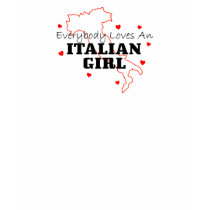Everybody Loves An Italian Girl t-shirts by LushLaundry Everybody Loves An Italian Girl t-shirts