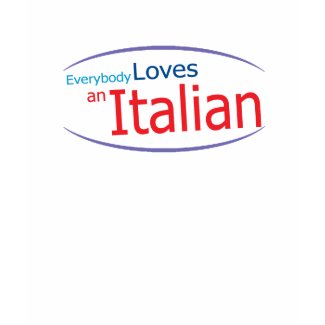 Everybody Loves an Italian Womens T-Shirt shirt