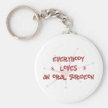 Everybody Loves An Oral Surgeon Keychains