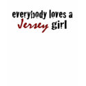 Everybody Loves Jersey Girl t-shirts