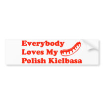 Everybody Loves My Polish Kielbasa bumper stickers by LushLaundry Everybody Loves My Polish Kielbasa bumper stickers