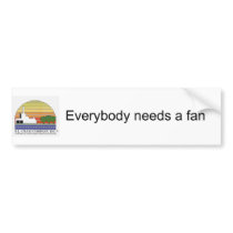 Everybody needs a fan bumper stickers by mtrentham Everybody needs a fan bumper stickers
