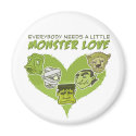 Everybody Needs a Little Monster Love magnets
