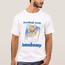 Everybody needs Somebunny t-shirts