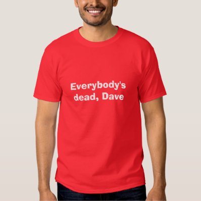 Everybody&#39;s dead, Dave Tee Shirt