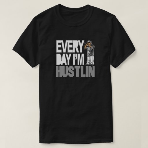 everyday im hustlin t shirt