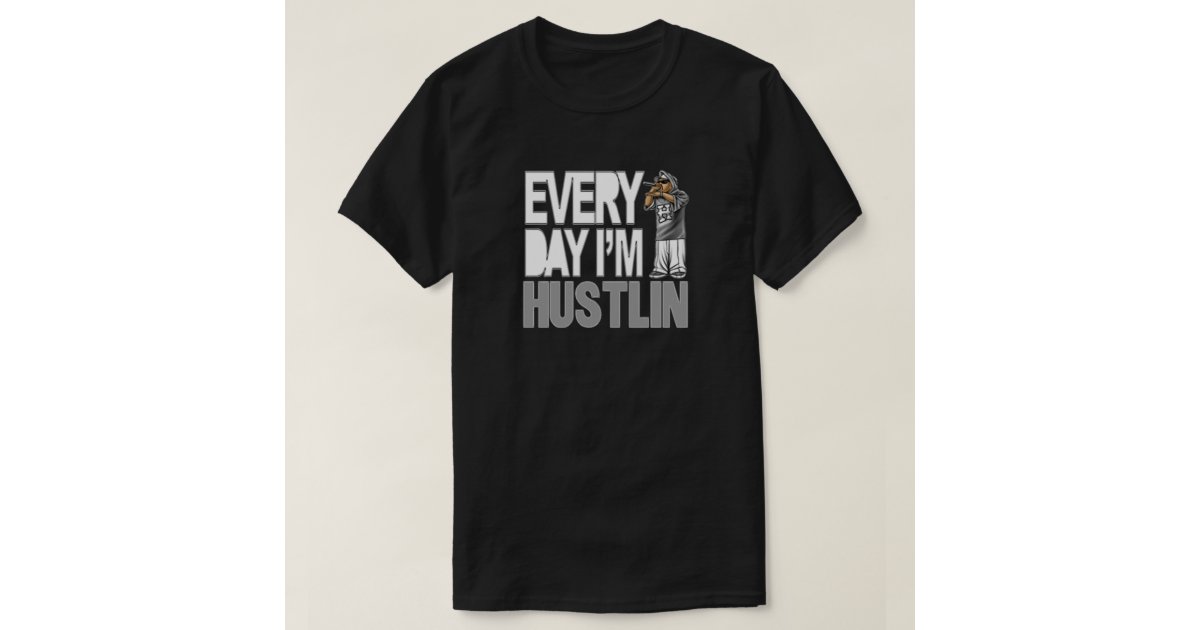 everyday im hustlin t shirt