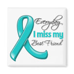 Everyday I Miss My Best Friend Ovarian Cancer magnets