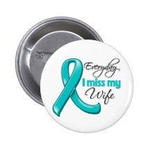 Everyday I Miss My Wife Ovarian Cancer Pinback Buttons