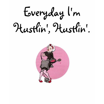 Everyday I'm Hustlin', Hustlin'. T-shirt by janemz