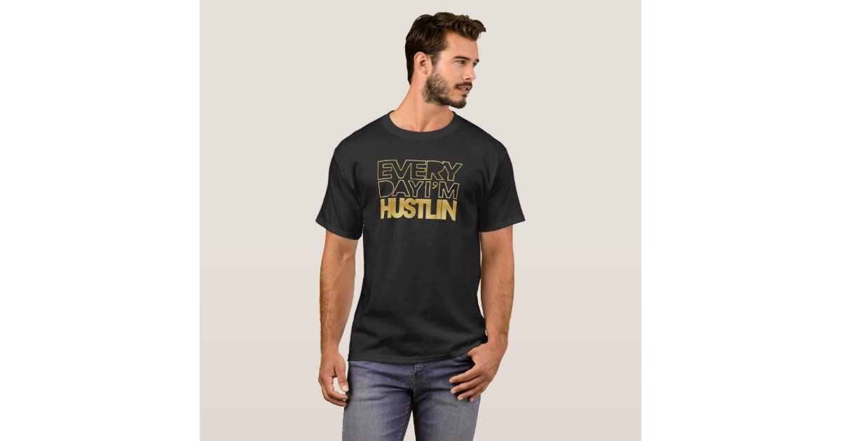 everyday im hustlin t shirt