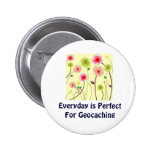 Everyday is Perfect For Geocaching Swag PIn