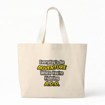 Everyday's An Adventure...A.D.D Canvas Bags