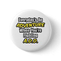 Everyday's An Adventure...A.D.D Pins