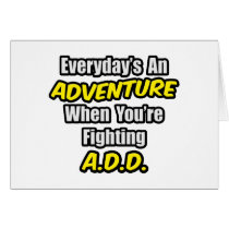 Everyday's An Adventure...A.D.D Greeting Cards