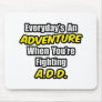 Everyday's An Adventure...A.D.D Mouse Pads