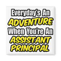 Everyday's An Adventure.. Assistant Principal Magnet