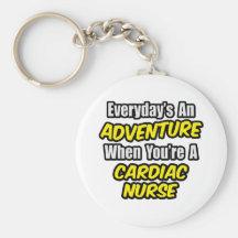 Everyday's An Adventure .. Cardiac Nurse Key Chains