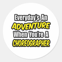 Everyday's An Adventure .. Choreographer Round Stickers