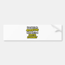 Everyday's An Adventure...Dental Hygienist Bumper Stickers