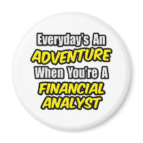 Everyday's An Adventure .. Financial Analyst Fridge Magnet