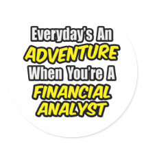 Everyday's An Adventure .. Financial Analyst Round Sticker