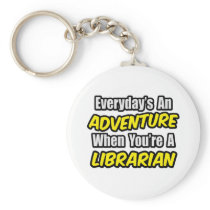 Everyday's An Adventure...Librarian keychains