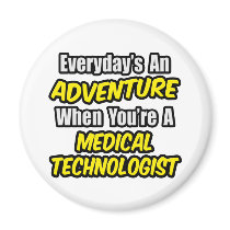 Everyday's An Adventure...Medical Technologist Fridge Magnets
