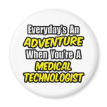 Everyday's An Adventure...Medical Technologist magnets