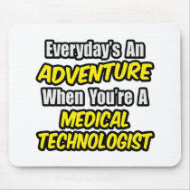 Everyday's An Adventure...Medical Technologist Mousepad