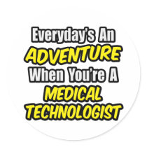 Everyday's An Adventure...Medical Technologist Round Stickers