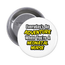 Everyday's An Adventure...Neonatal Nurse Buttons