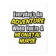 Everyday's An Adventure...Neonatal Nurse Post Cards