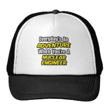 Everyday's An Adventure .. Nuclear Engineer Trucker Hat