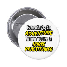 Everyday's An Adventure...Nurse Practitioner Button